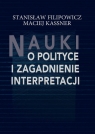 Nauki o polityce i zagadnienie interpretacji Stanisław Filipowicz, Maciej Kassner