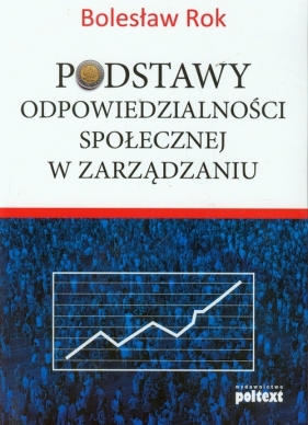 Podstawy odpowiedzialności społecznej w zarządzaniu - Rok Bolesław<br />