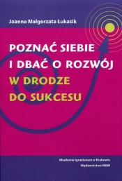 Poznać siebie i dbać o rozwój - Łukasik Joanna Małgorzata