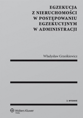 Egzekucja z nieruchomości w postępowaniu egzekucyjnym w administracji - Władysław Grześkiewicz