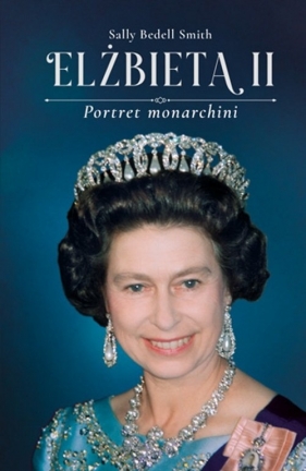 Elżbieta II. Portret monarchini - Smith Sally Bedell