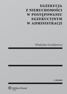 Egzekucja z nieruchomości w postępowaniu egzekucyjnym w administracji - Grześkiewicz Władysław