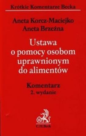 Ustawa o pomocy osobom uprawnionym do alimentów Komentarz - Korcz Maciejko Aneta, Brzeźna Aneta