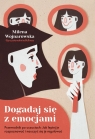 Dogadaj się z emocjami. Przewodnik po uczuciach: jak lepiej je rozpoznawać i nauczyć się je regulowa