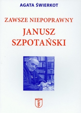 Zawsze niepoprawny Janusz Szpotański - Świerkot Agata