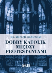 Dobry katolik między protestantami - Godlewski Marceli