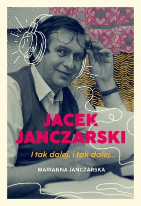 Jacek Janczarski. I tak dalej, i tak dalej… - Marianna Janczarska