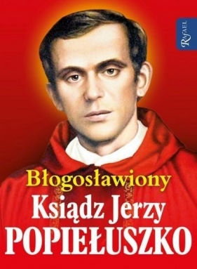 Błogosławiony Ksiądz Jerzy Popiełuszko - Marek Balon, Małgorzata Pabis, ks. Henryk Romanik