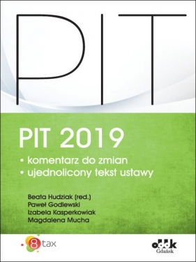 PIT 2019 komentarz do zmian - Paweł Godlewski, Izabela Kasperkowiak, Magdalena Mucha, Beata Hudziak (red.)