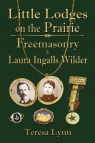 Little Lodges on the Prairie Freemasonry & Laura Ingalls Wilder Lynn Teresa
