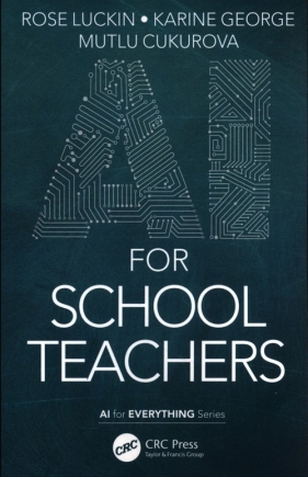 AI for School Teachers - Rose Luckin, Karine George, Mutlu Cukurova