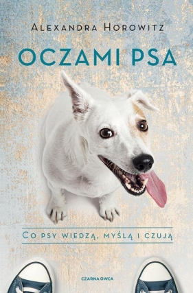 Oczami psa. - Alexandra Horowitz