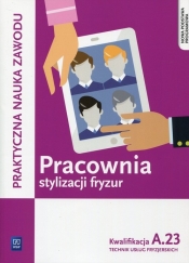 Pracownia stylizacji fryzur. Kwalifikacja A.23/AU.26. Projektowanie fryzur. Praktyczna nauka zawodu. Szkoły ponadgimnazjalne - Beata Wach-Mińkowska, Aneta Dytmar, Ewa Mierzwa