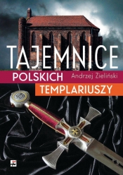 Tajemnice polskich templariuszy - Zieliński Andrzej