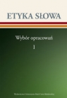 Etyka słowa Wybór opracowań Tom 1