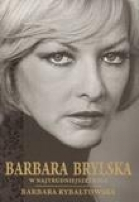 Barbara Brylska w najtrudniejszej roli - Rybałtowska Barbara