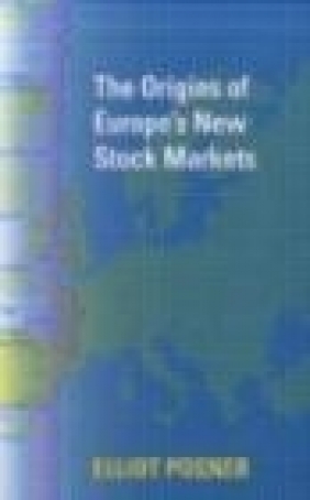Origins of Europe's New Stock Markets Elliot Posner, E Posner