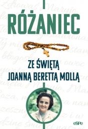 Różaniec ze świętą Joanną Berettą Mollą - Matusiak Anna (opr.)