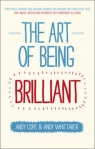 The Art of Being Brilliant Transform Your Life By Doing What Works for You Cope Andy, Whittaker Andy