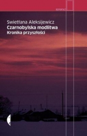 Czarnobylska modlitwa Kronika przyszłości (Uszkodzona okładka) - Aleksijewicz Swietłana