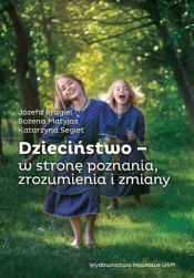 Dzieciństwo w stronę poznania, zrozumienia i zmiany - Józefa Brągiel