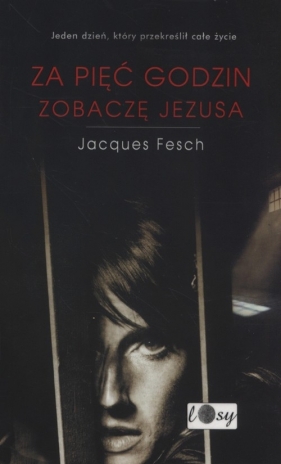 Za pięć godzin zobaczę Jezusa - Fesch Jacques