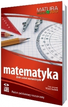 Matematyka Matura 2012 Zbiór zadań maturalnych - Stachnik Witold