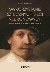 Wykorzystanie sztucznych sieci neuronowych w badaniach politologicznych - Łukasz Wordliczek