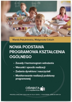 Nowa podstawa programowa kształcenia ogólnego - Pakulniewicz Wanda, Celuch Małgorzata