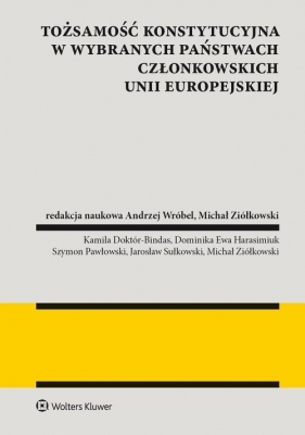 Tożsamość konstytucyjna w wybranych państwach członkowskich Unii Europejskiej - Wróbel Andrzej, Ziółkowski Michał