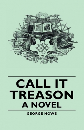 Call It Treason - A Novel - Howe George