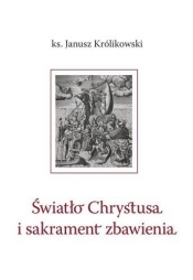 Światło Chrystusa i sakrament zbawienia - Janusz Królikowski