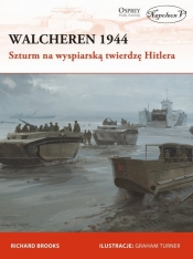 Walcheren 1944. Szturm na wyspiarską twierdzę Hitlera - Brooks Richard