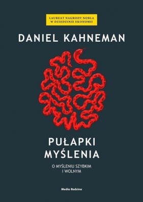 Pułapki myślenia. O myśleniu szybkim i wolnym - Daniel Kahneman