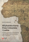 Afrykańska Karta Praw Człowieka i Ludów Studium podstawy normatywnej Marek Jan Wasiński