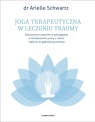 Joga terapeutyczna w leczeniu traumy. Zastosowanie zasad teorii poliwagalnej w samozapoznaniu, pracy z ciałem i dążeniu do głębokiej przemiany