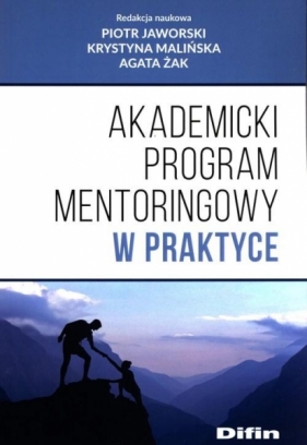 Akademicki program mentoringowy w praktyce - Piotr Jaworski, Krystyna Malińska, Agata Żak