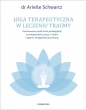 Joga terapeutyczna w leczeniu traumy. Zastosowanie zasad teorii poliwagalnej w samozapoznaniu, pracy z ciałem i dążeniu do głębokiej przemiany - Arielle Schwartz