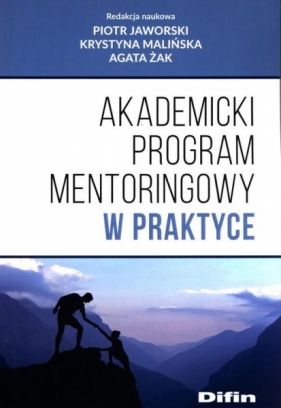 Akademicki program mentoringowy w praktyce - Jaworski Piotr, Malińska Krystyna, Żak Agata