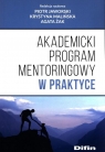 Akademicki program mentoringowy w praktyce Jaworski Piotr, Malińska Krystyna, Żak Agata