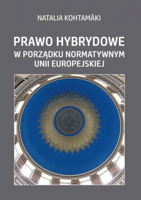 Prawo hybrydowe w porządku normatywnym Unii Europejskiej - Natalia Kohtamaki