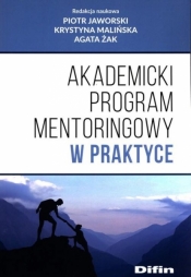 Akademicki program mentoringowy w praktyce - Żak Agata, Malińska Krystyna, Jaworski Piotr