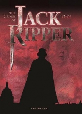 The Crimes of Jack the Ripper - Roland Paul