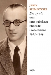 Bez tytułu oraz inne publikacje nieznane i zapomniane 1925-1939 - Stempowski Jerzy