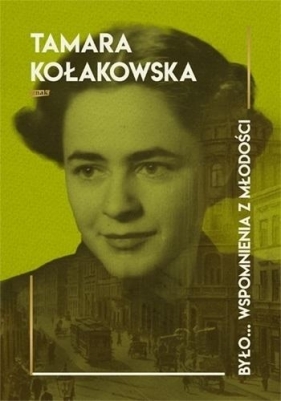 Było... wspomnienia z młodości (Uszkodzona okładka) - Tamara Kołakowska