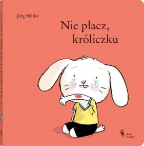 Nie płacz, króliczku - Jörg Mühle