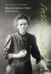 Skłodowska-Curie. Rebeliantka - Angelika Kuźniak