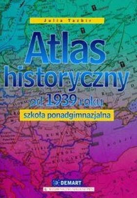 Atlas historyczny od 1939 roku - Tazbir Julia