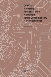 Of What Is Passing: Present-Tense Narration in the Contemporary Historical Novel - Bożena Kucała