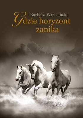 Gdzie horyzont zanika - Wrzesińska Barbara
